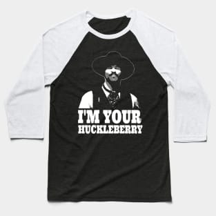 Tombstone - I'm Your Huckleberry Baseball T-Shirt